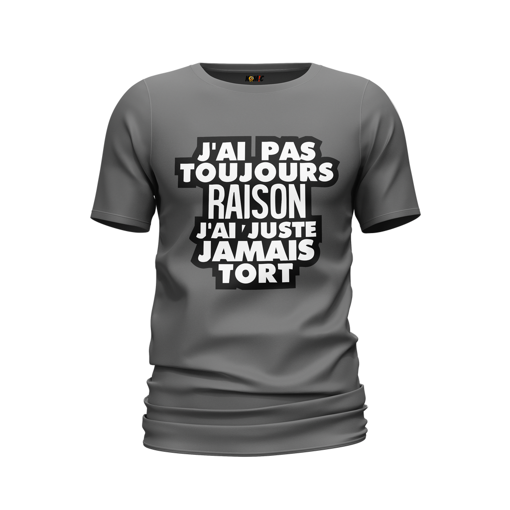 T-Shirt unisexe humoristique - J'ai pas toujours raison, j'ai juste jamais tort  | Komic