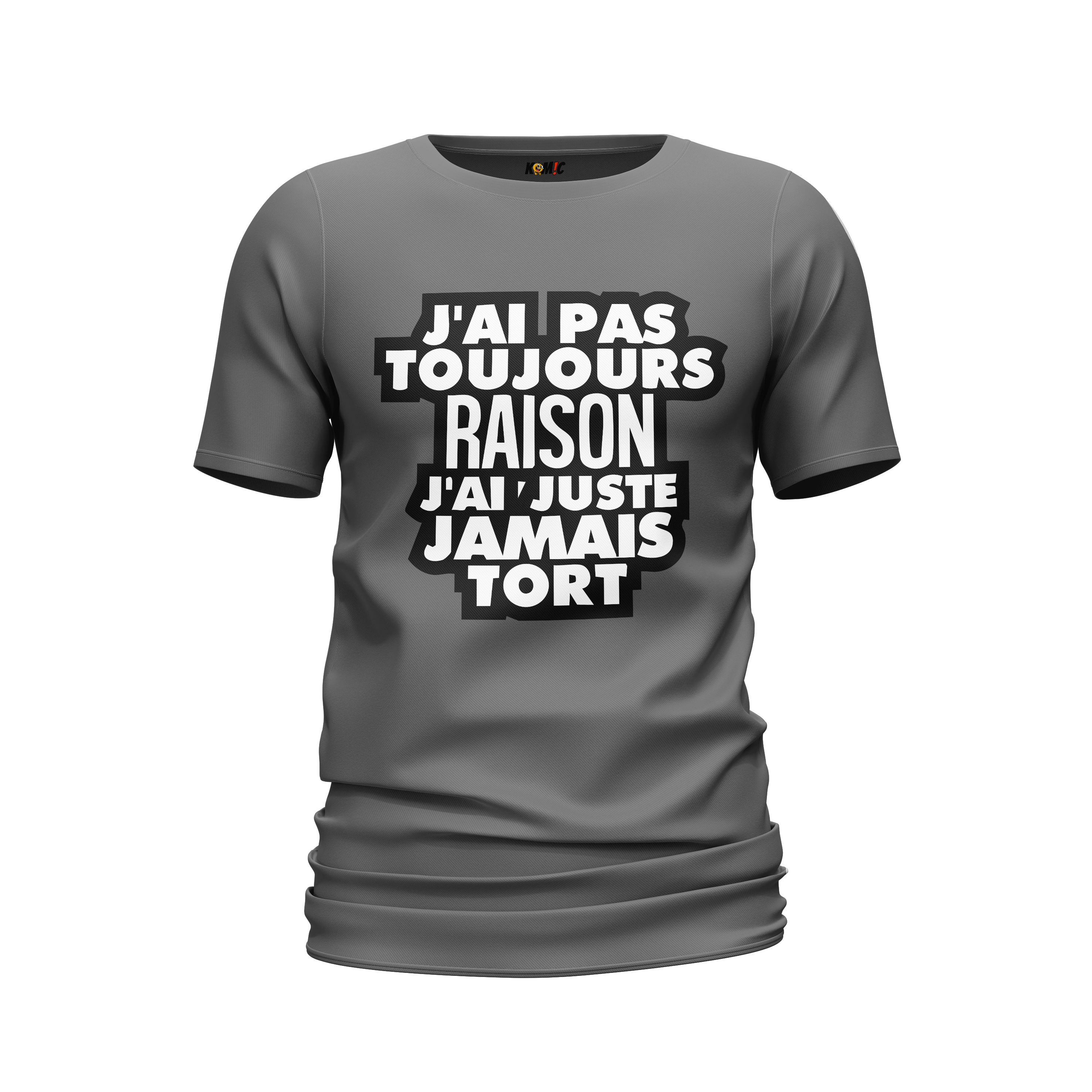 T-Shirt unisexe humoristique - J'ai pas toujours raison, j'ai juste jamais tort  | Komic