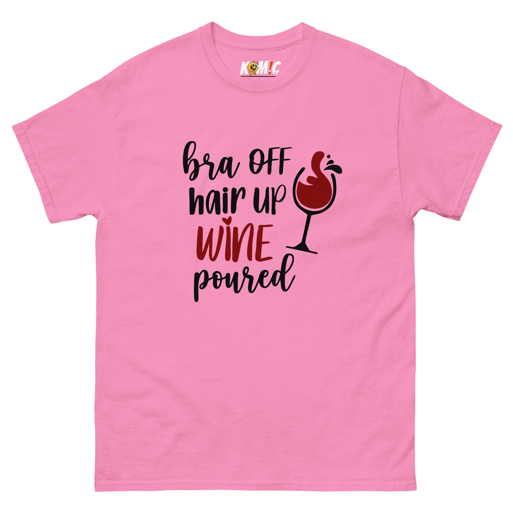 T-Shirt humoristique - Bra off, hair up, wine poured | Komic.ca
