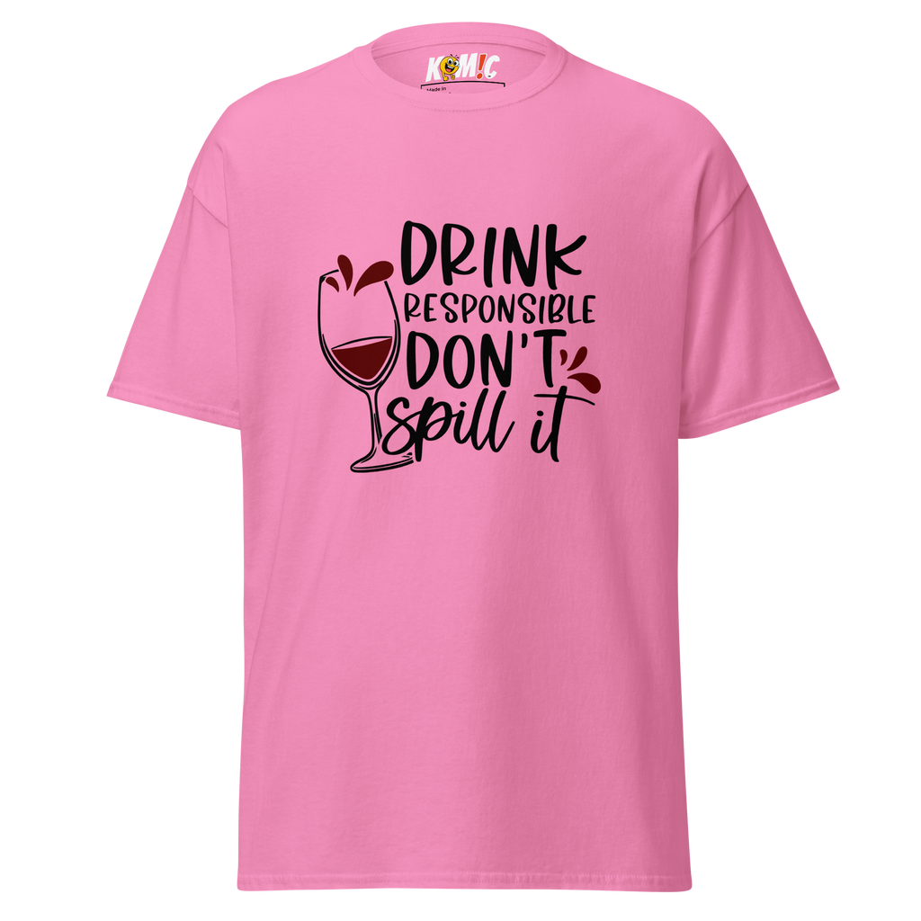T-Shirt humoristique - Drink responsible, don't spill it | Komic.ca