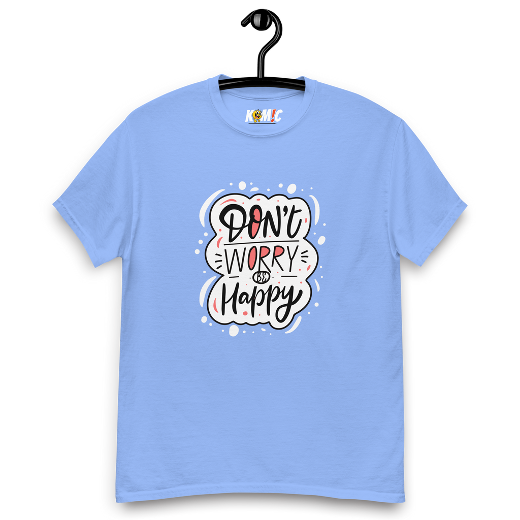 T-Shirt humoristique - Don't worrybe happy | Komic.ca