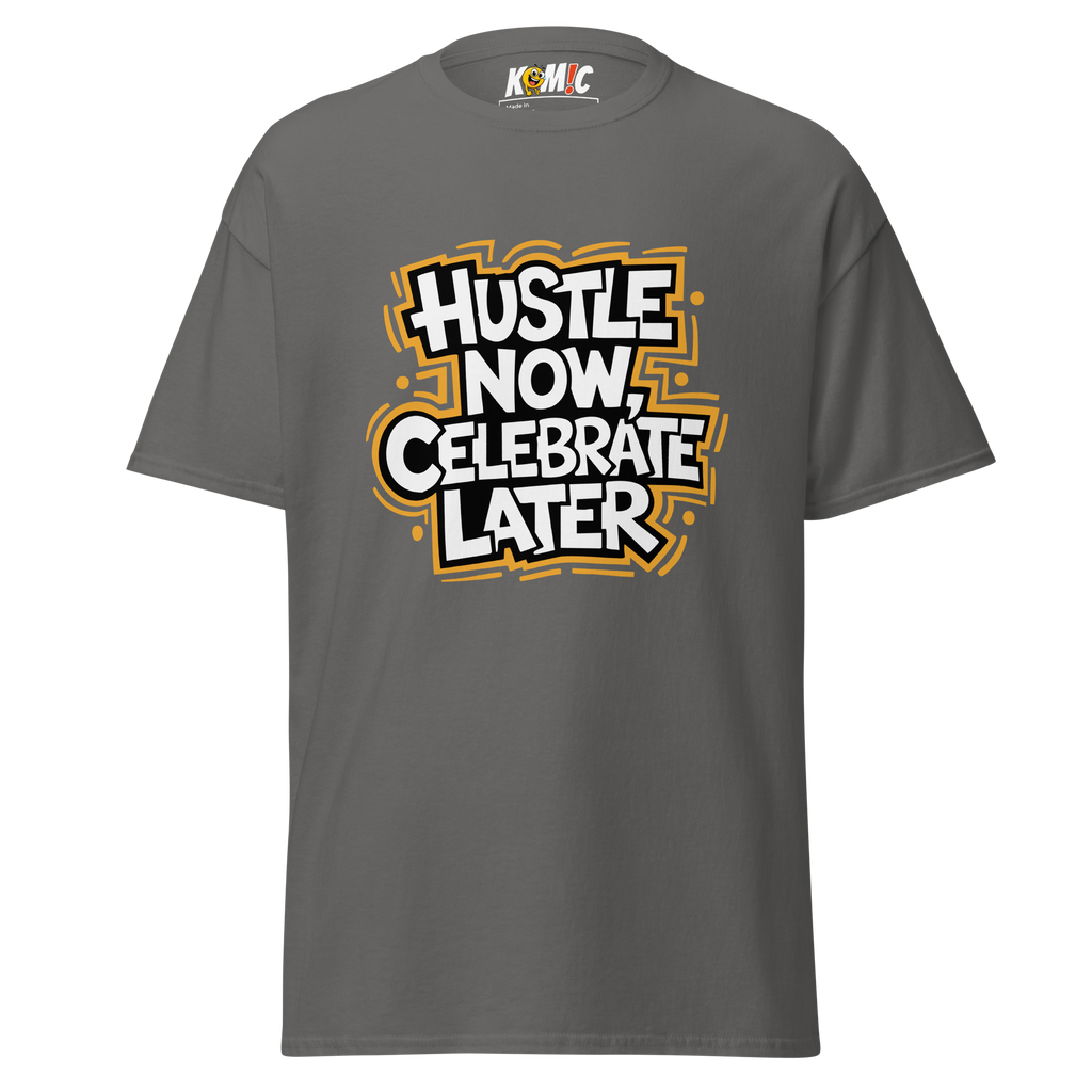 T-Shirt humoristique - Hustle now, celebrate later | Komic