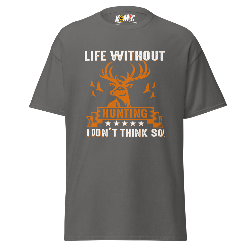 T-Shirt humoristique - Life without hunting, i don't think so | Komic.ca