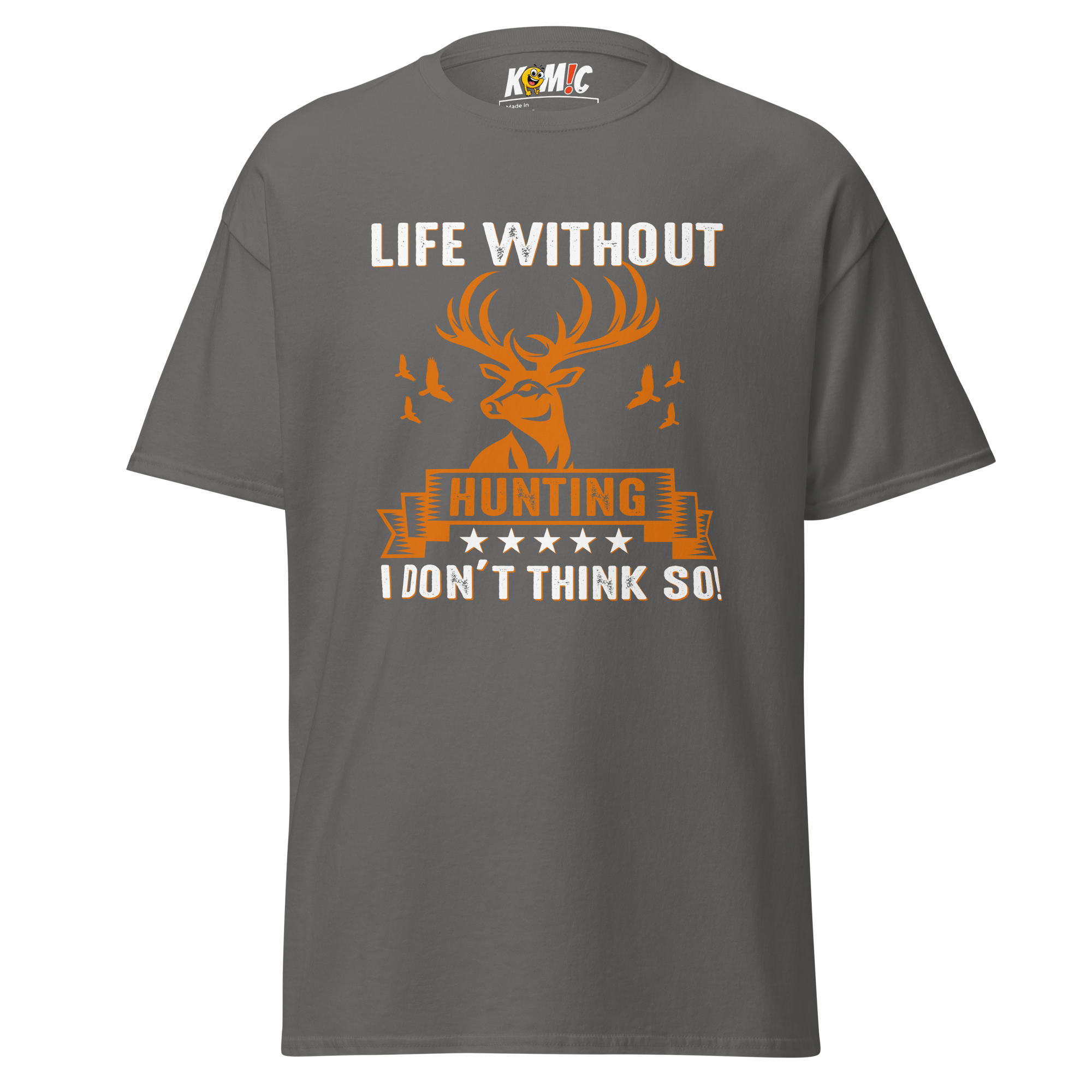 T-Shirt humoristique - Life without hunting, i don't think so | Komic.ca