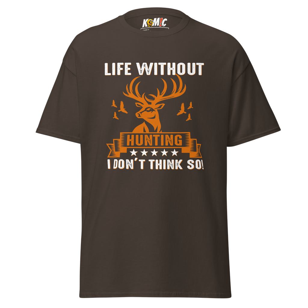 T-Shirt humoristique - Life without hunting, i don't think so | Komic.ca