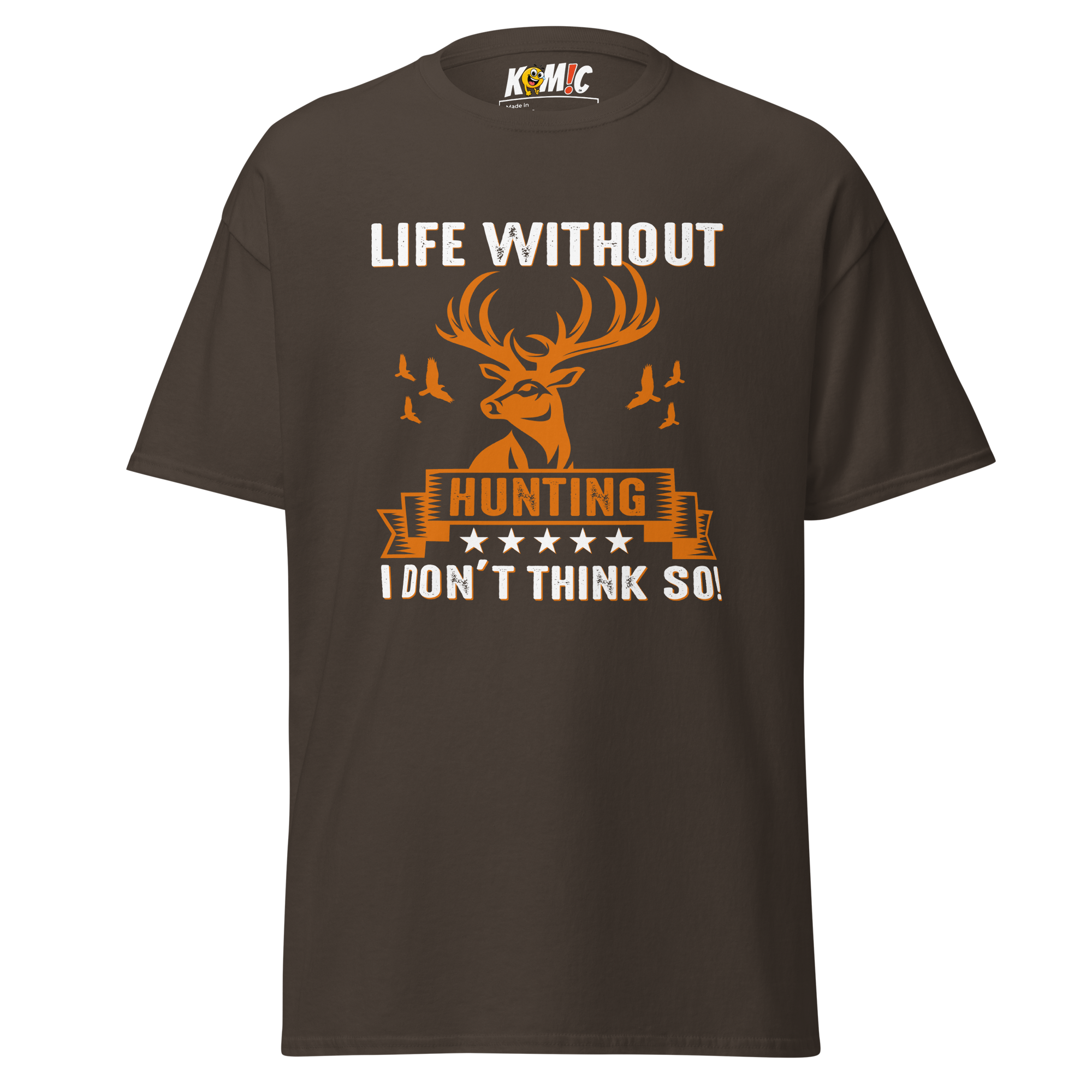T-Shirt humoristique - Life without hunting, i don't think so | Komic.ca