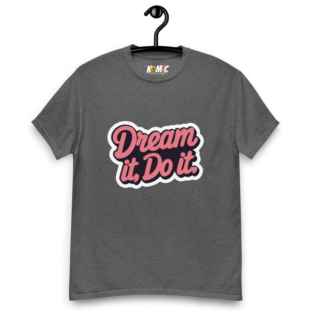 T-Shirt humoristique - Dream it, do it | Komic.ca
