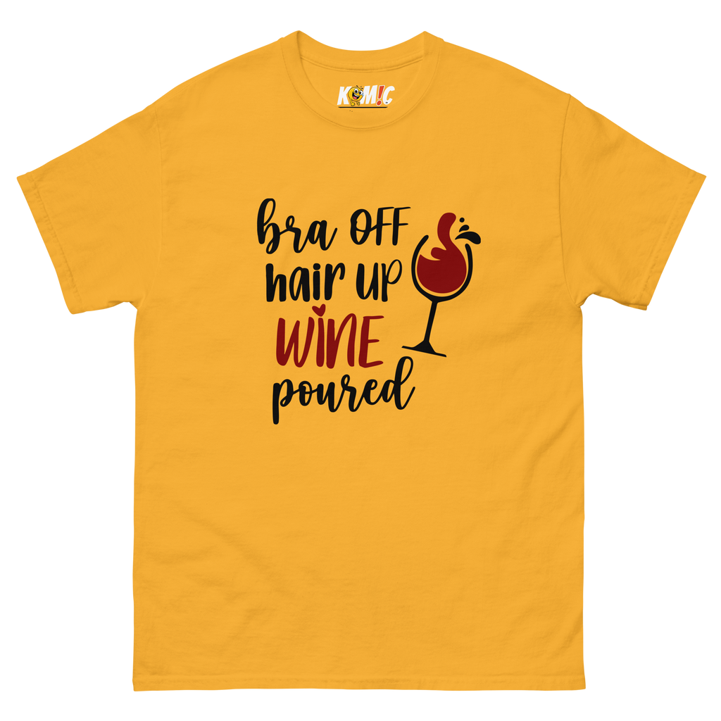 T-Shirt humoristique - Bra off, hair up, wine poured | Komic.ca