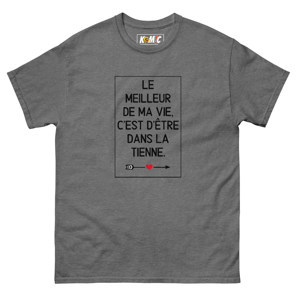 T-Shirt unisexe humoristique - Le meilleur de ma vie c'est d'être | Komic