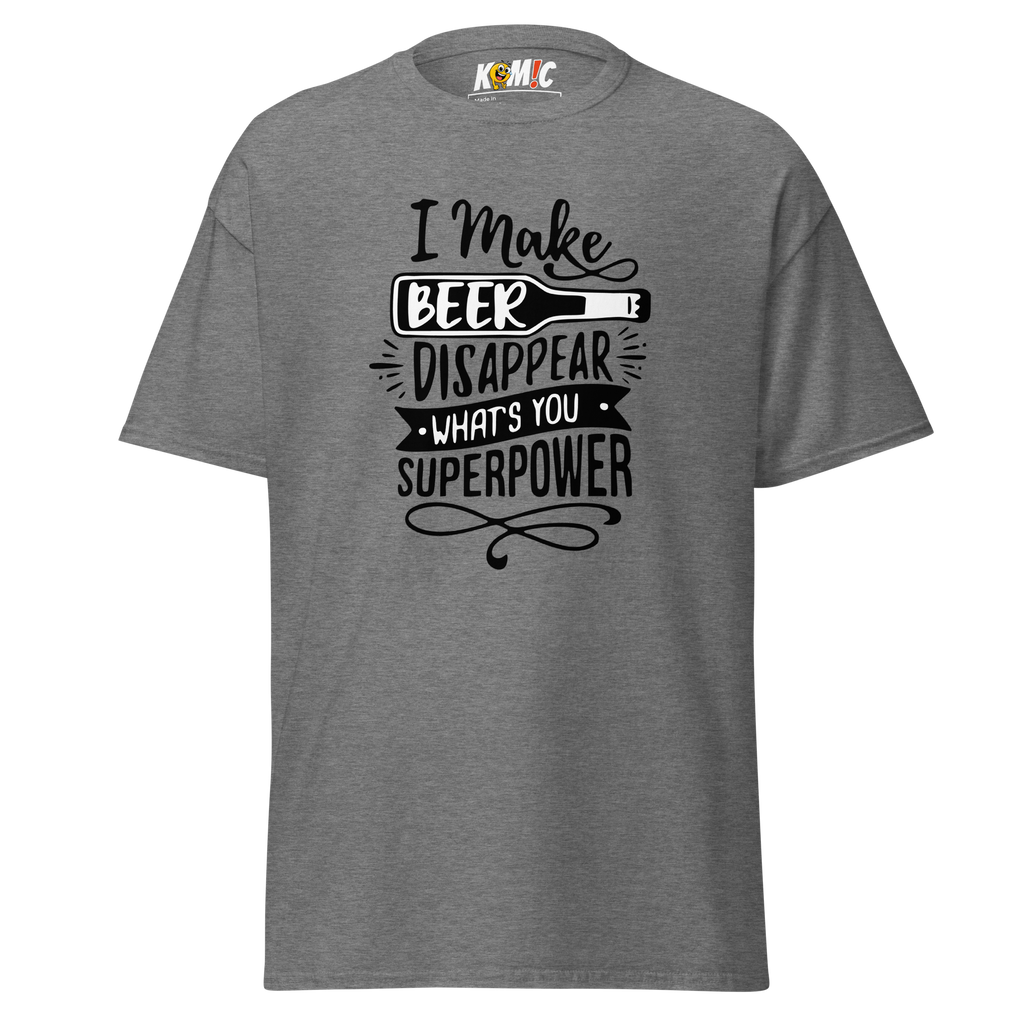 T-Shirt humoristique - I make beer disapear what's you superpower | Komic
