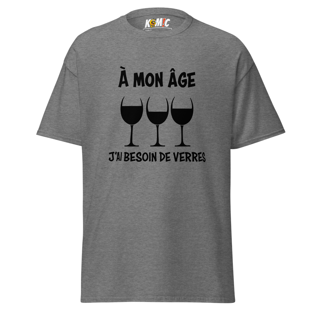 T-Shirt humoristique - À mon âge j'ai besoin de verres | Komic