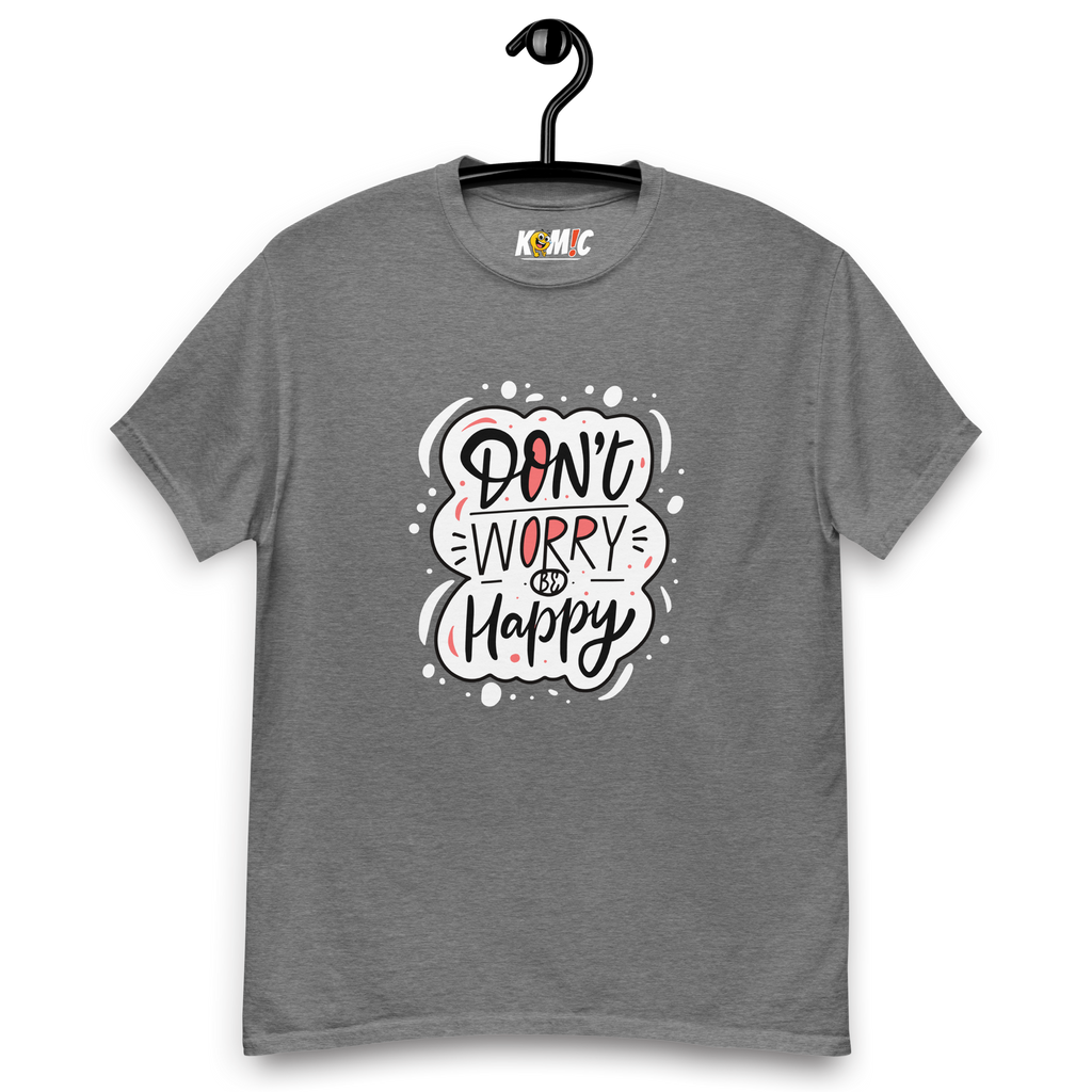 T-Shirt humoristique - Don't worrybe happy | Komic.ca