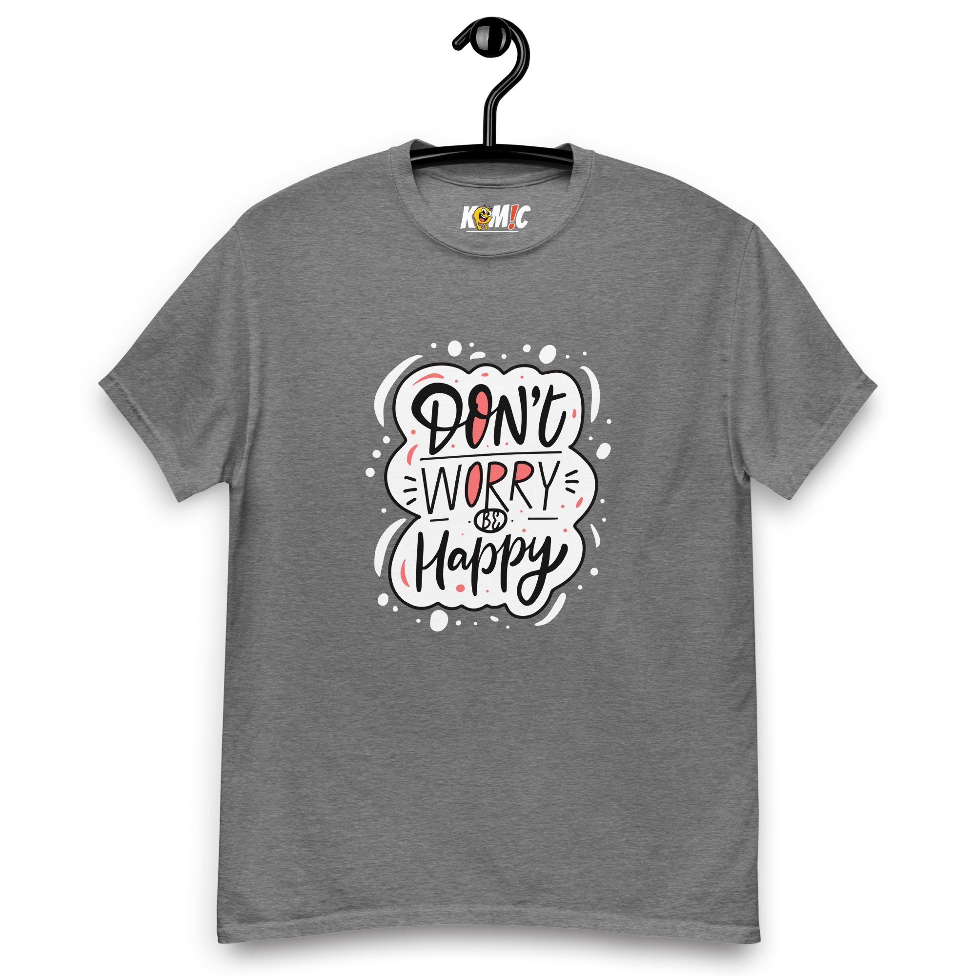 T-Shirt humoristique - Don't worrybe happy | Komic.ca