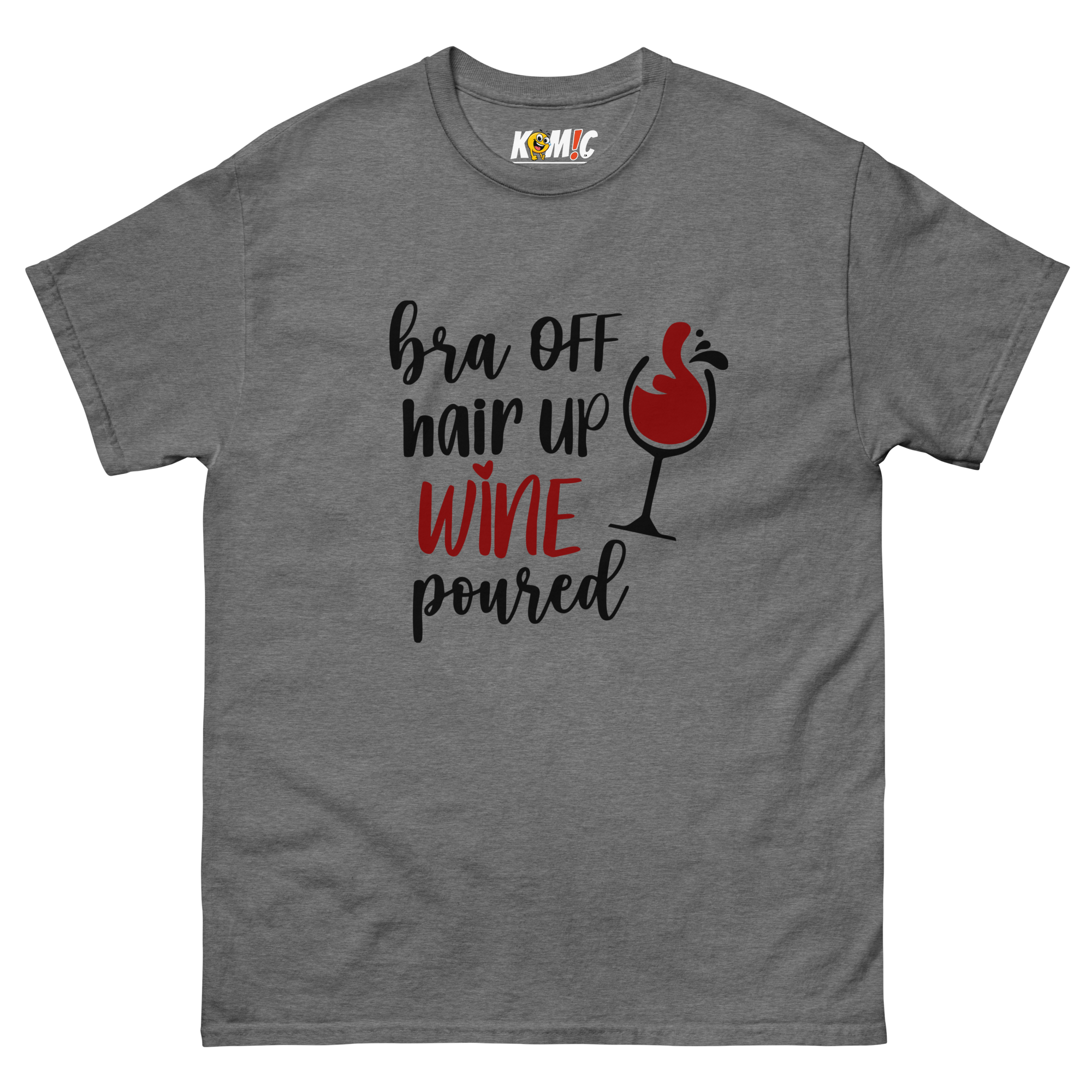 T-Shirt humoristique - Bra off, hair up, wine poured | Komic.ca