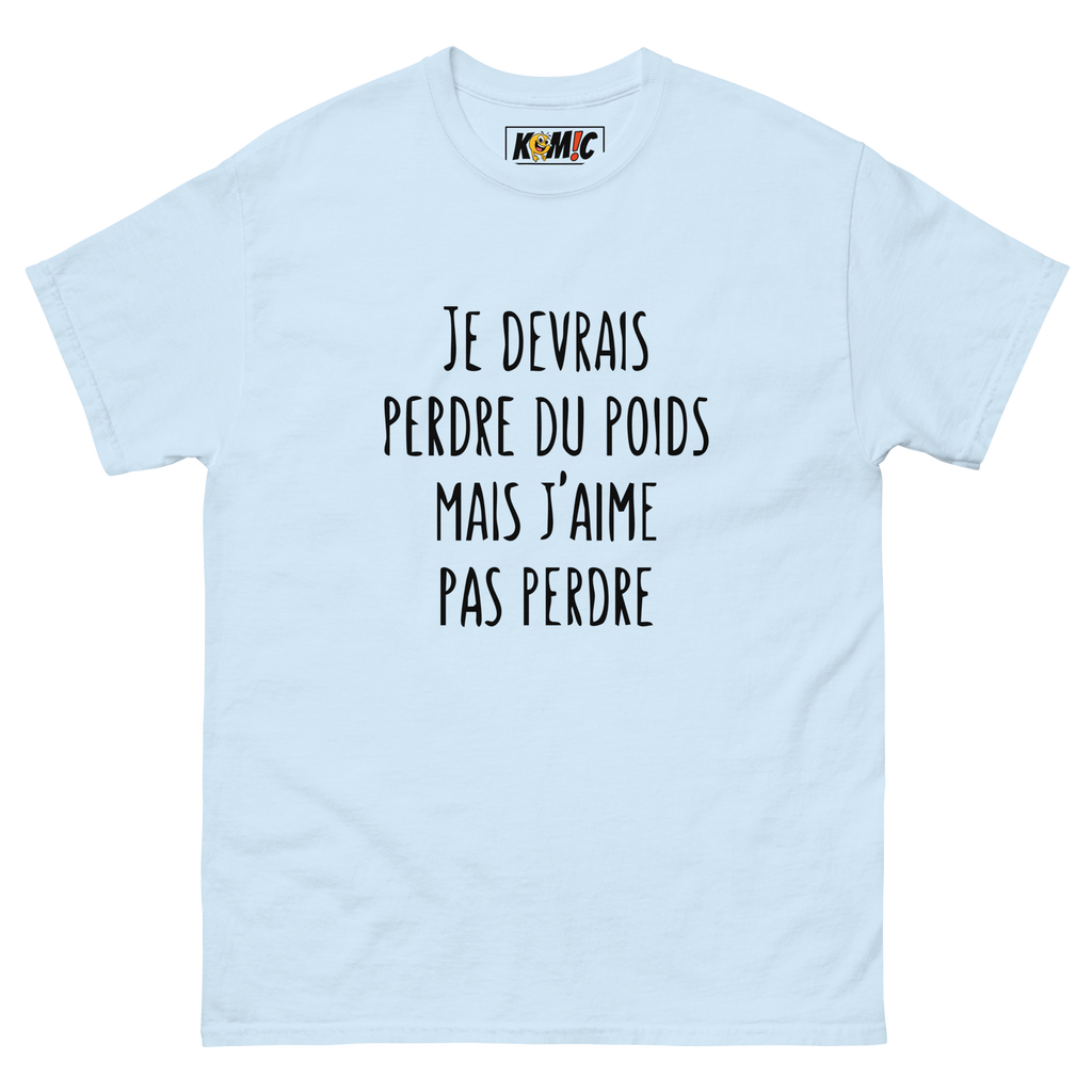 T-Shirt unisexe humoristique - Je devrais perdre du poids mais | Komic