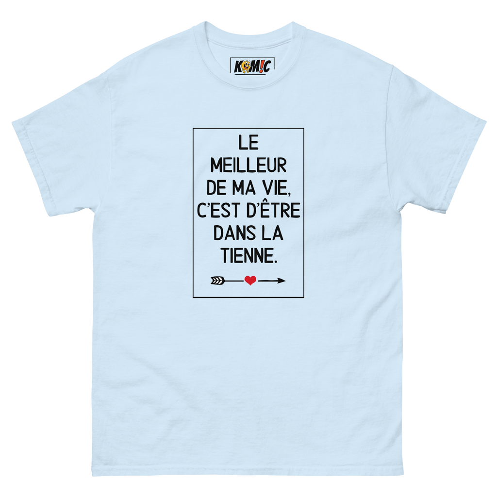 T-Shirt unisexe humoristique - Le meilleur de ma vie c'est d'être | Komic