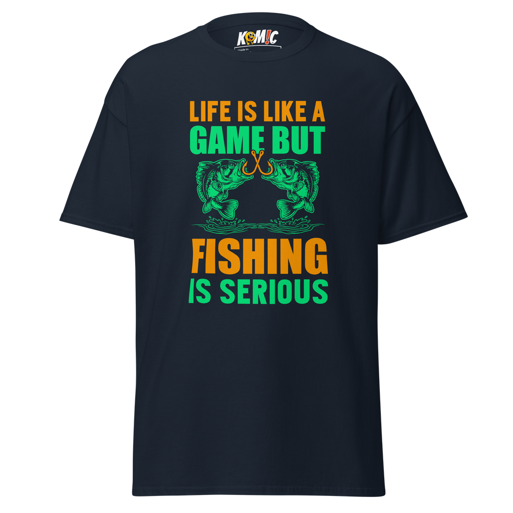 T-Shirt humoristique - Life is like a game, but fishing is serious| Komic.ca