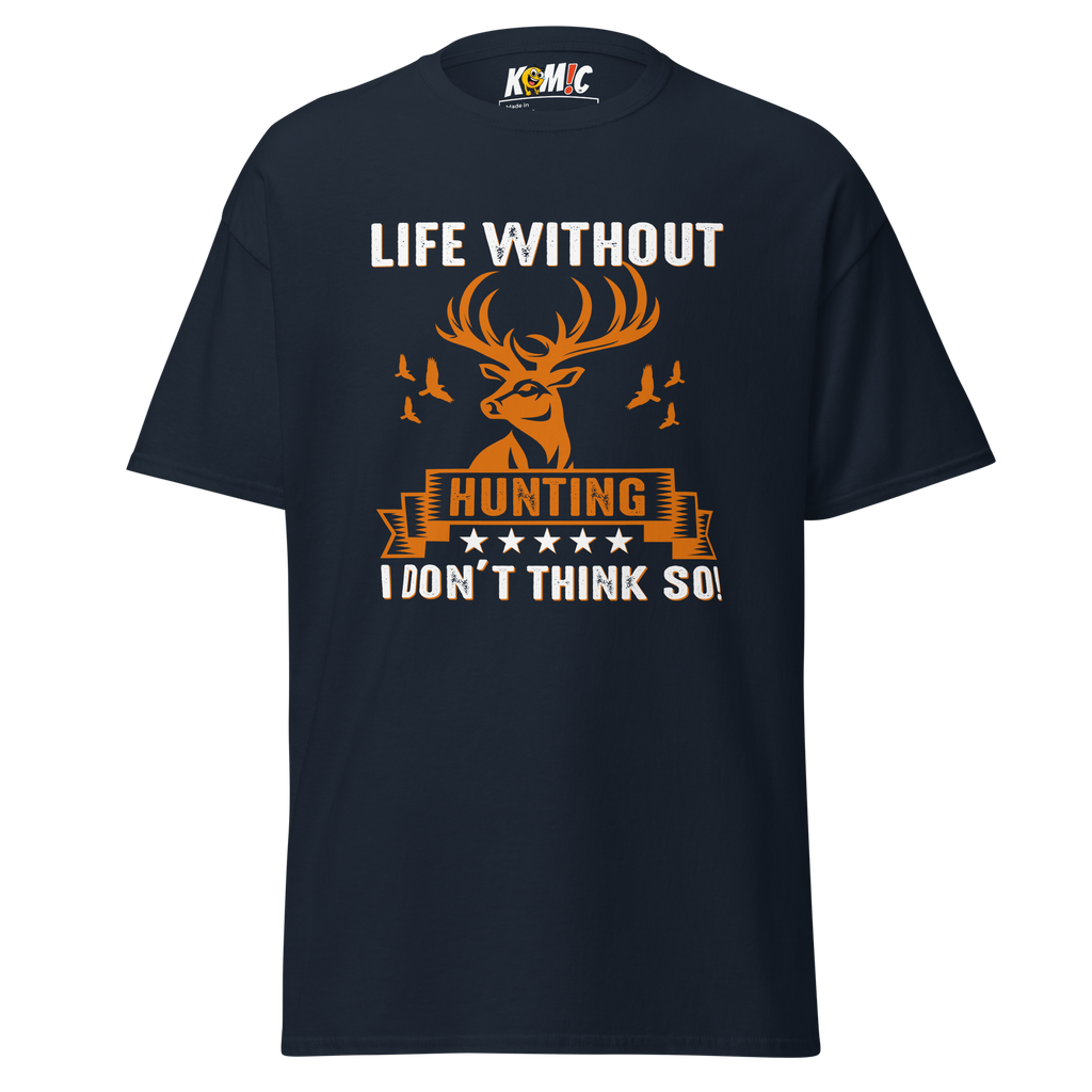 T-Shirt humoristique - Life without hunting, i don't think so | Komic.ca