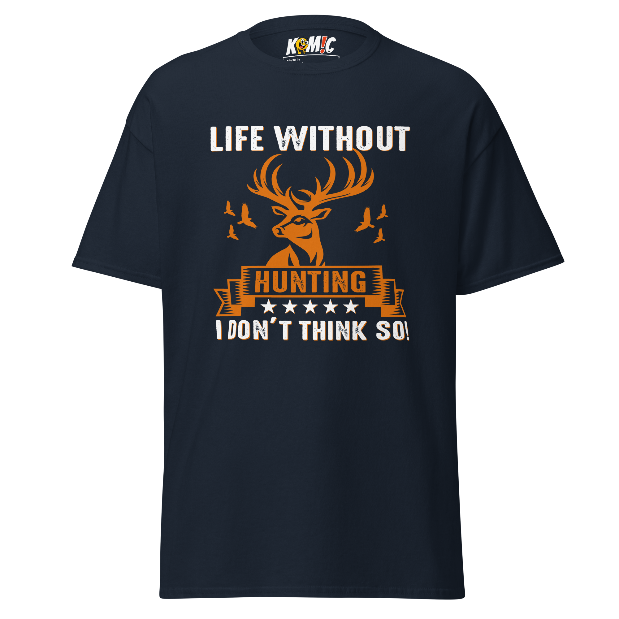 T-Shirt humoristique - Life without hunting, i don't think so | Komic.ca