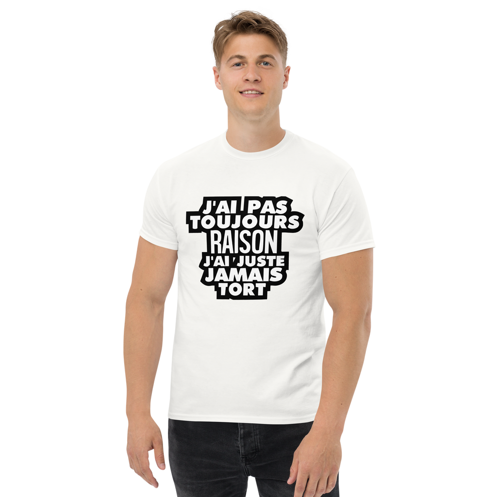 T-Shirt unisexe humoristique - J'ai pas toujours raison, j'ai juste jamais tort  | Komic