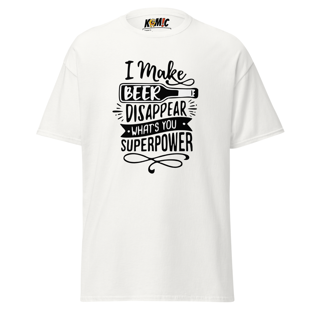 T-Shirt humoristique - I make beer disapear what's you superpower | Komic