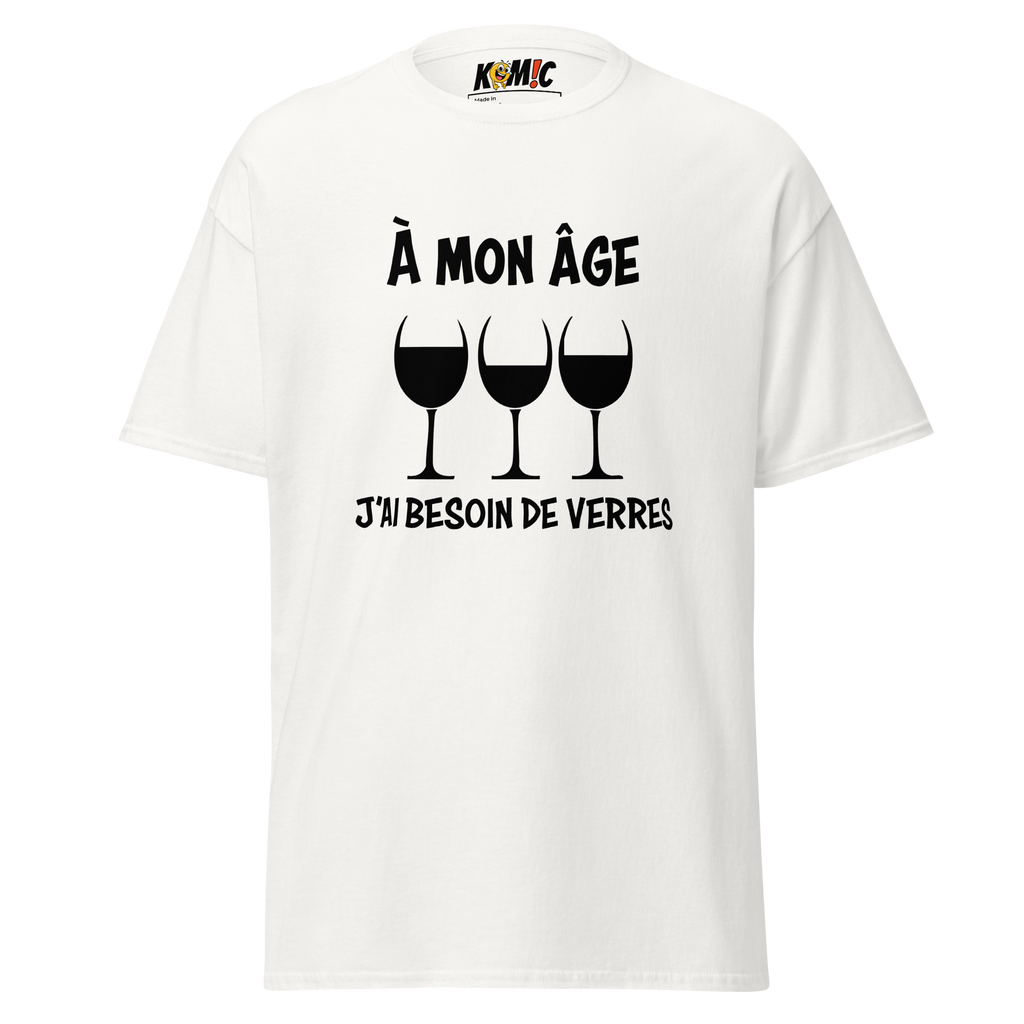 T-Shirt humoristique - À mon âge j'ai besoin de verres | Komic