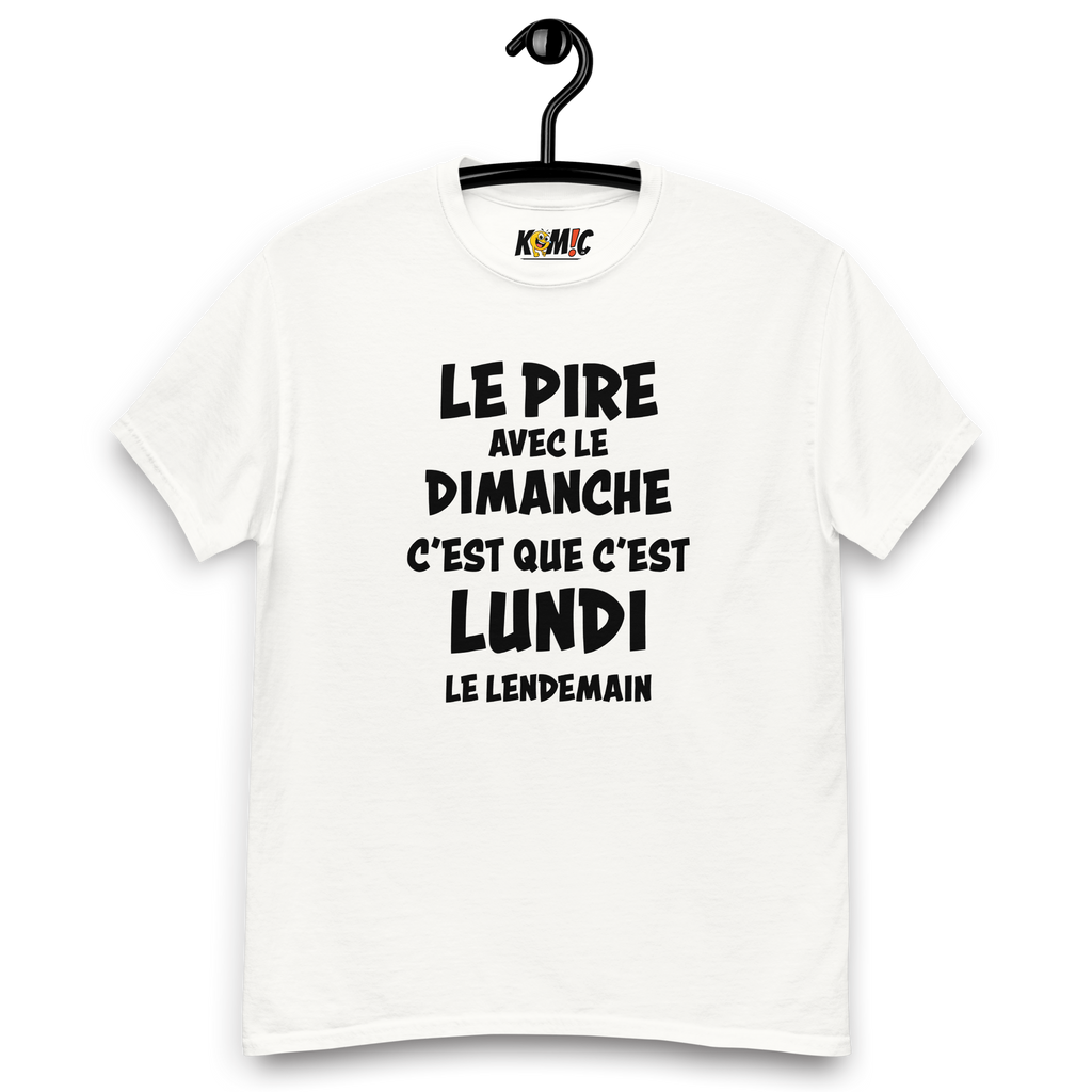 T-Shirt humoristique - Le pire avec le dimanche c'est que c'est lundi le lendemain | Komic.ca