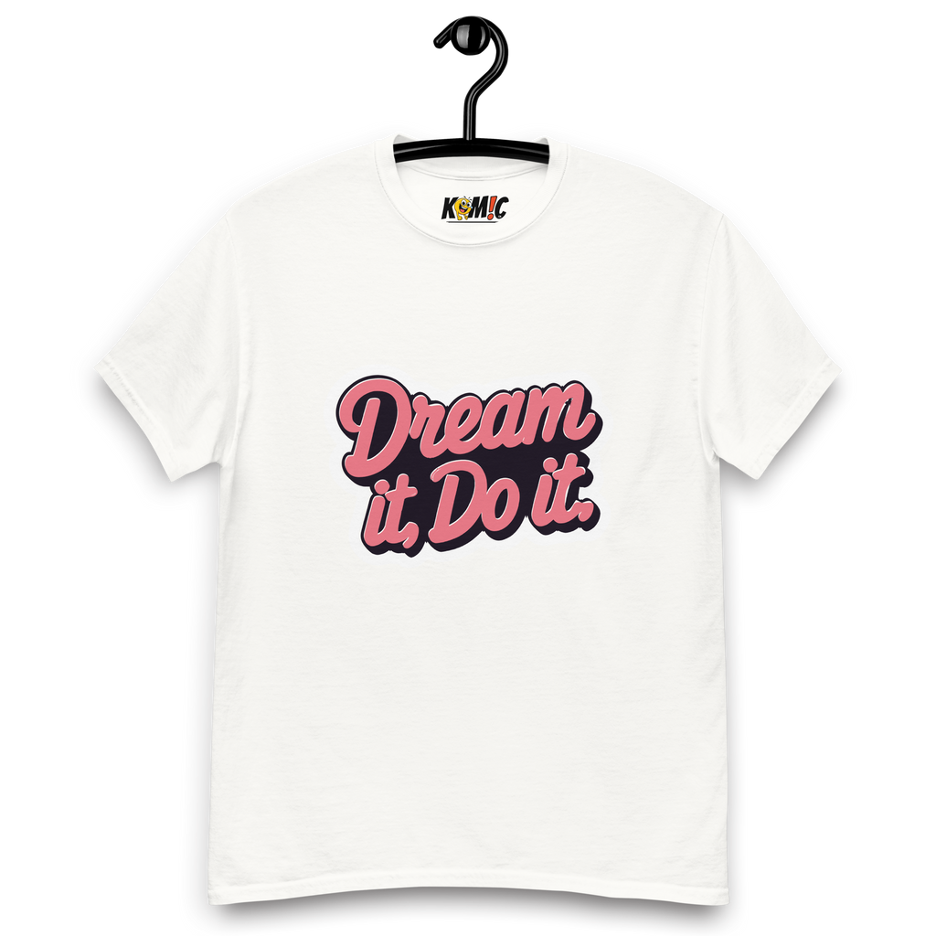 T-Shirt humoristique - Dream it, do it | Komic.ca